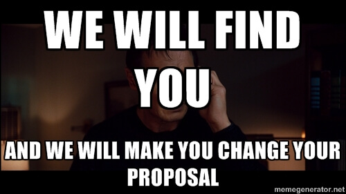 We will find you and we will make you change your proposal